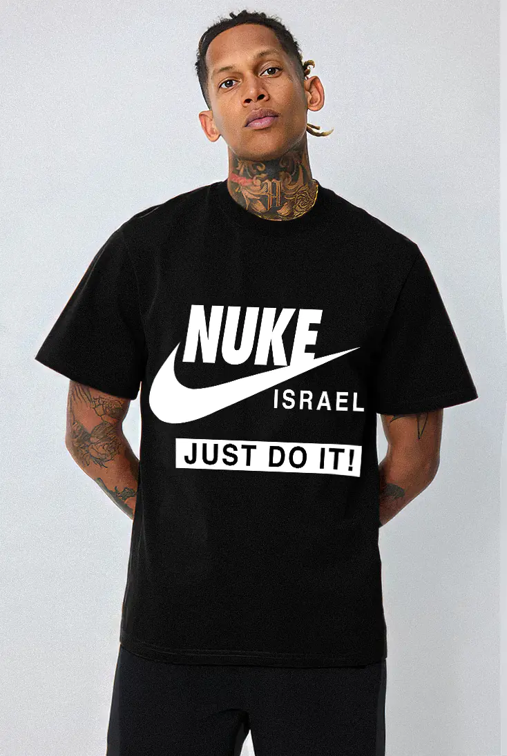Person wearing a black t-shirt with 'NUKE Israel JUST DO IT!' design on a white background