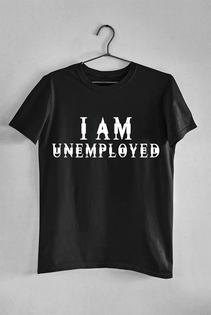 I Am Unemployed - Tee