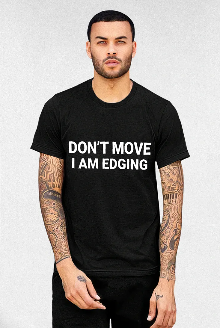 Dont Move I'm Edging - Tee