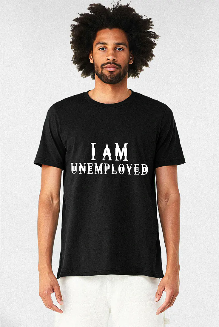 I Am Unemployed - Tee