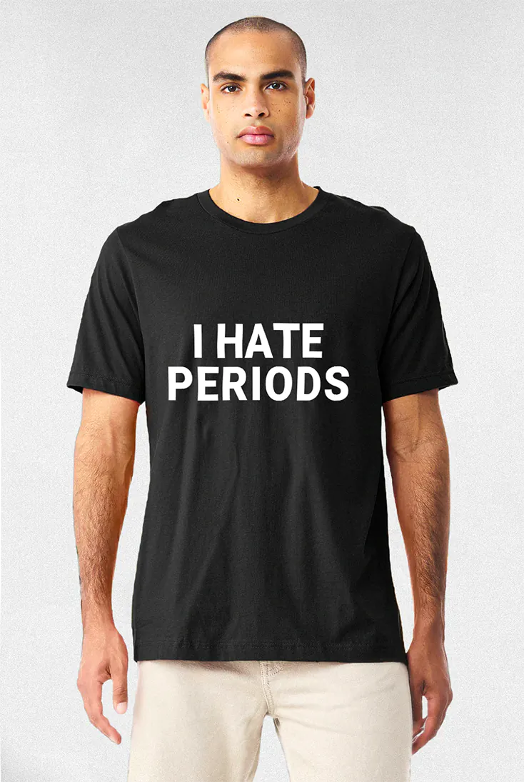 I HATE Periods - Tee